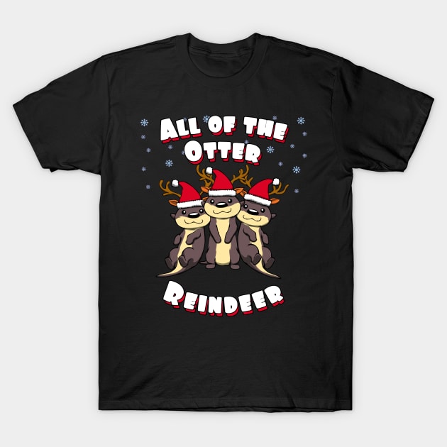 Christmas All of the Otter Reindeer Xmas T-Shirt by MGO Design